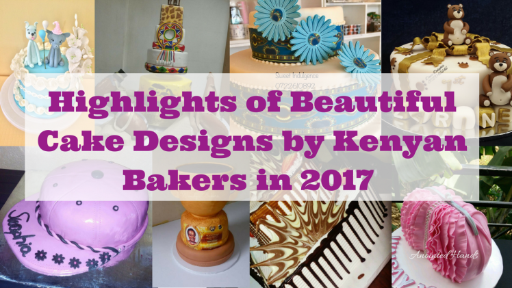 Highlights of Beautiful Cake Designs by Kenya Bakers in 2017